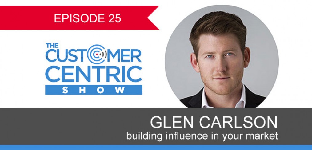 25. Glen Carlson On Building Influence In Your Market